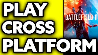 How To Play Battlefield 1 Cross Platform Very EASY