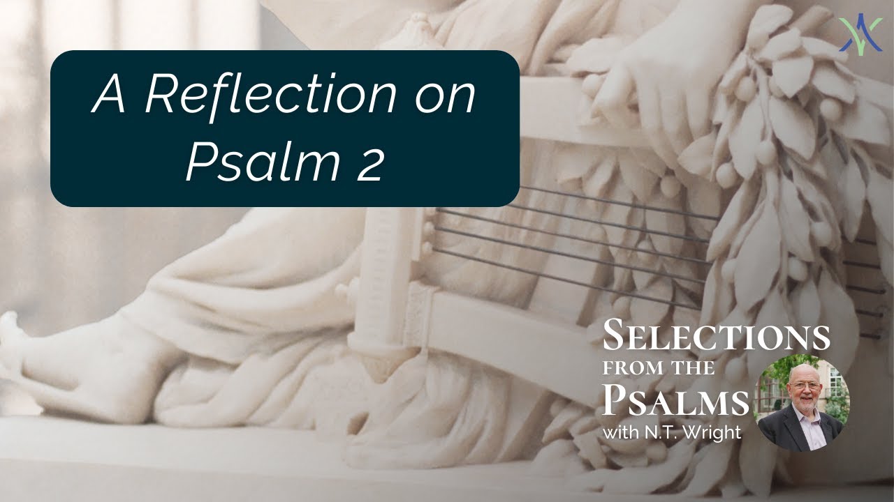 God's Promised True King | Psalm 2 - N.T. Wright