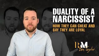 Duality of a Narcissist  How they can cheat and say they are loyal