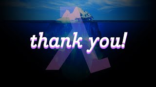 Thank You! (And some notes about the iceberg!)