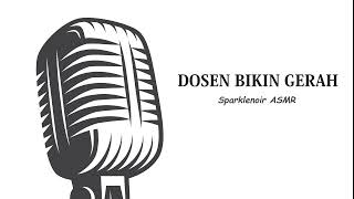 DOSEN BIKIN GERAH - Male ASMR