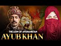 The Lion of Afghanistan | Ghazi Ayub Khan vs British Empire