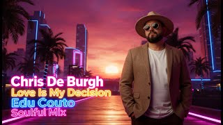 Chris De Burgh - Love Is My Decision (Edu Couto Soulful Mix)