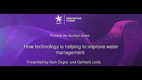 How Technology Is Helping to Improve Water Management | Spark IoT Webinars