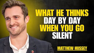 WHAT HE THINKS DAY BY DAY WHEN YOU GO SILENT | MATTHEW HUSSEY | MOTIVATIONAL SPEECH