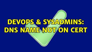 Famous DevOps & SysAdmins: DNS name not on cert (2 Solutions!!) Profile