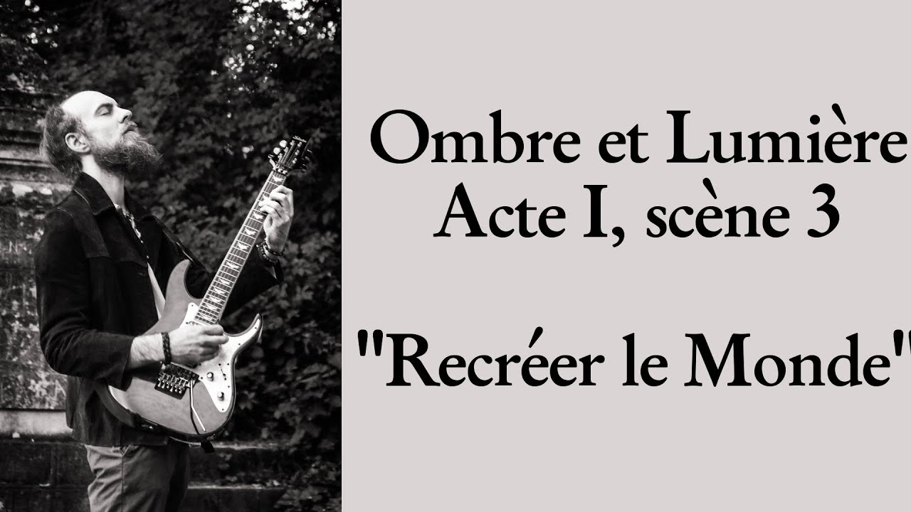 Ombre et Lumière - Acte I, scène 3 - Recréer le Monde - YouTube