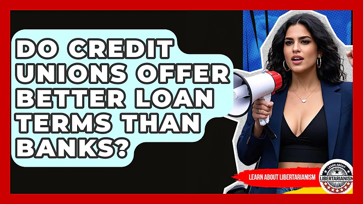 Do Credit Unions Offer Better Loan Terms Than Banks? - Learn About Libertarianism