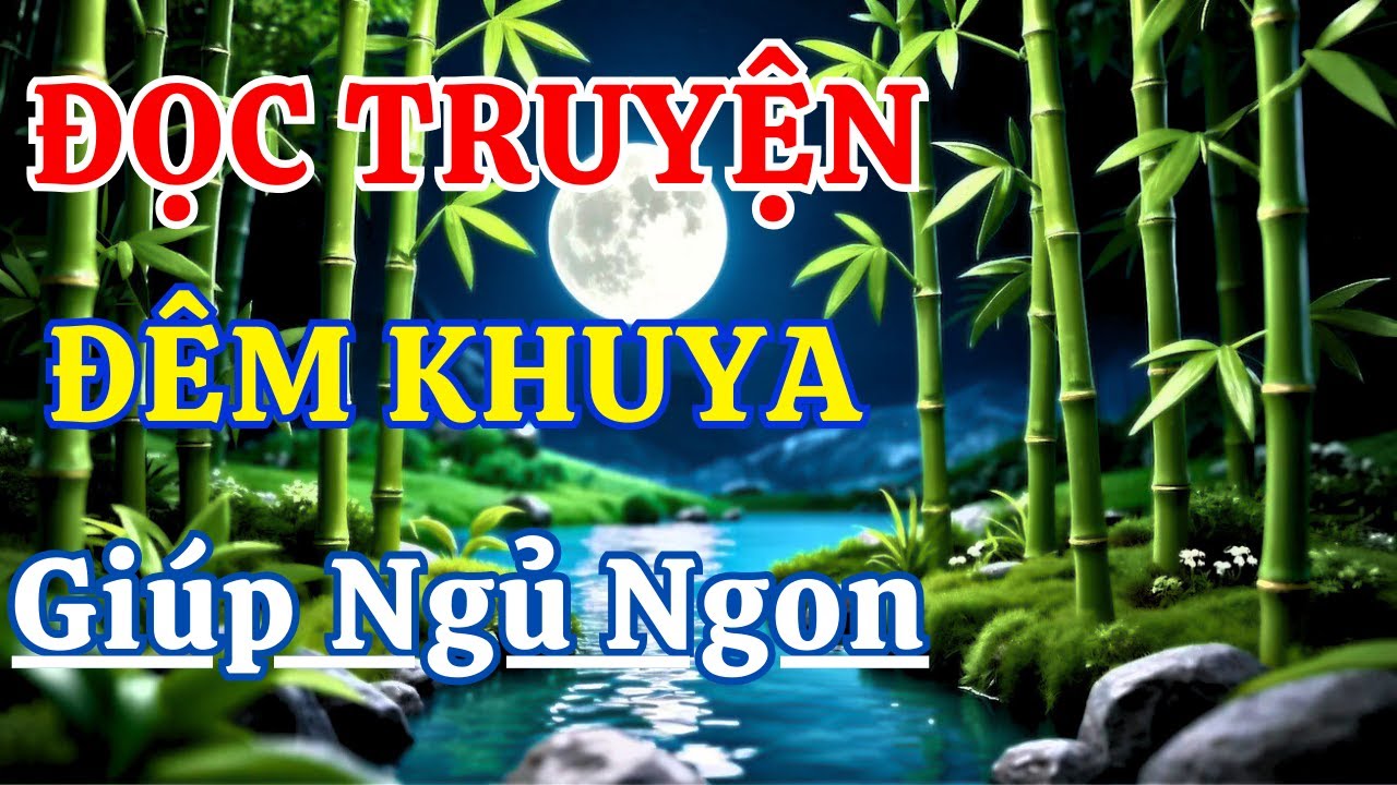 Truyện Đêm Khuya Hay Nhất – Nghe Một Lần Là Dễ Ngủ Ngay | Kể Chuyện Đêm Khuya
