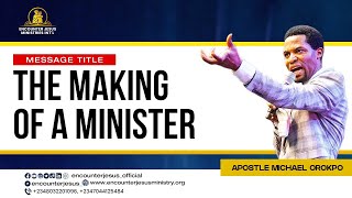 THE MAKING OF A MINISTER | APOSTLE MICHAEL OROKPO