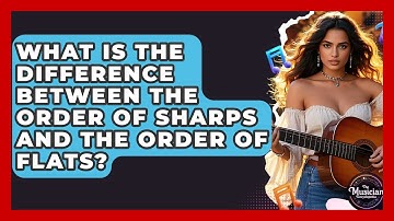 What Is The Difference Between The Order Of Sharps And The Order Of Flats?