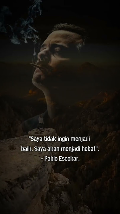 Pablo Escobar - Saya tidak ingin menjadi baik.