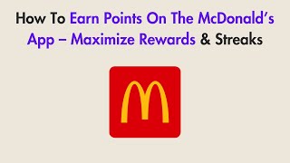 How To Earn Points On The McDonald’s App – Maximize Rewards & Streaks