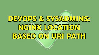 DevOps & SysAdmins: nginx location based on uri path