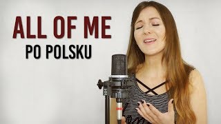 ALL OF ME - John Legend POLSKA WERSJA | PO POLSKU | POLISH VERSION by Kasia Staszewska