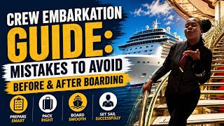 Crew Embarkation Guide: Mistakes to Avoid Before &amp; After Boarding