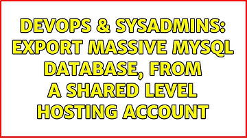 DevOps & SysAdmins: Export massive MySQL database, from a shared level hosting account