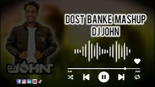 DOST BANKE - DJ JOHN MASHUP