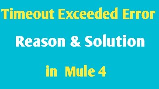 How to Solve Timeout Exceeded error | mule 4 | Mulesoft