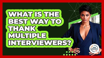 What Is The Best Way To Thank Multiple Interviewers? - Job Success Network