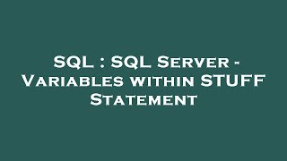 SQL : SQL Server - Variables within STUFF Statement