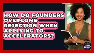 How Do Founders Overcome Rejection When Applying To Accelerators? - Founders Supporting Founders