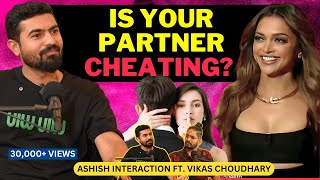 Why do People Cheat in Relationships? | Ft. Vikas Choudhary on Ashish Interaction Podcast | #podcast