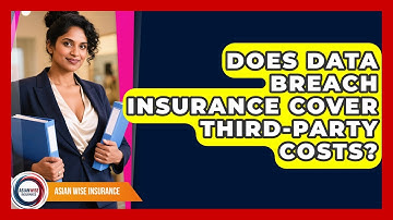 Does Data Breach Insurance Cover Third-party Costs? - Asian Wise Insurance