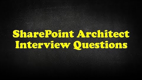 SharePoint Architect Interview Questions
