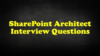 SharePoint Architect Interview Questions