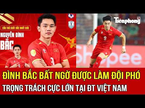 Dinh Bac Unexpectedly Named Vice Captain: A Massive Responsibility for the Vietnam National Team
