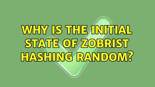 Why is the initial state of Zobrist hashing random
