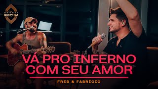 Fred e Fabrício - Vá Pro Inferno Com Seu Amor (Sertanejo Respira)