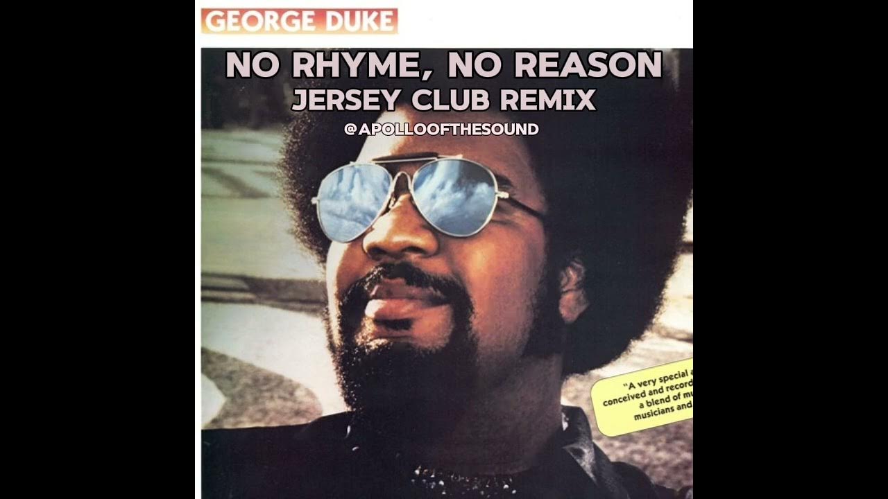 George Duke No Rhyme No Reason Lyrics No Rhyme, No Reason (Jersey Club Remix) @Apolloofthesound #jerseyclub