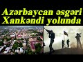 Azərbaycan Ordusu Xankəndi yolunda - Ermənistan dalana dirənib