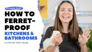 Ferret Proof : Your Kitchen and Bathroom