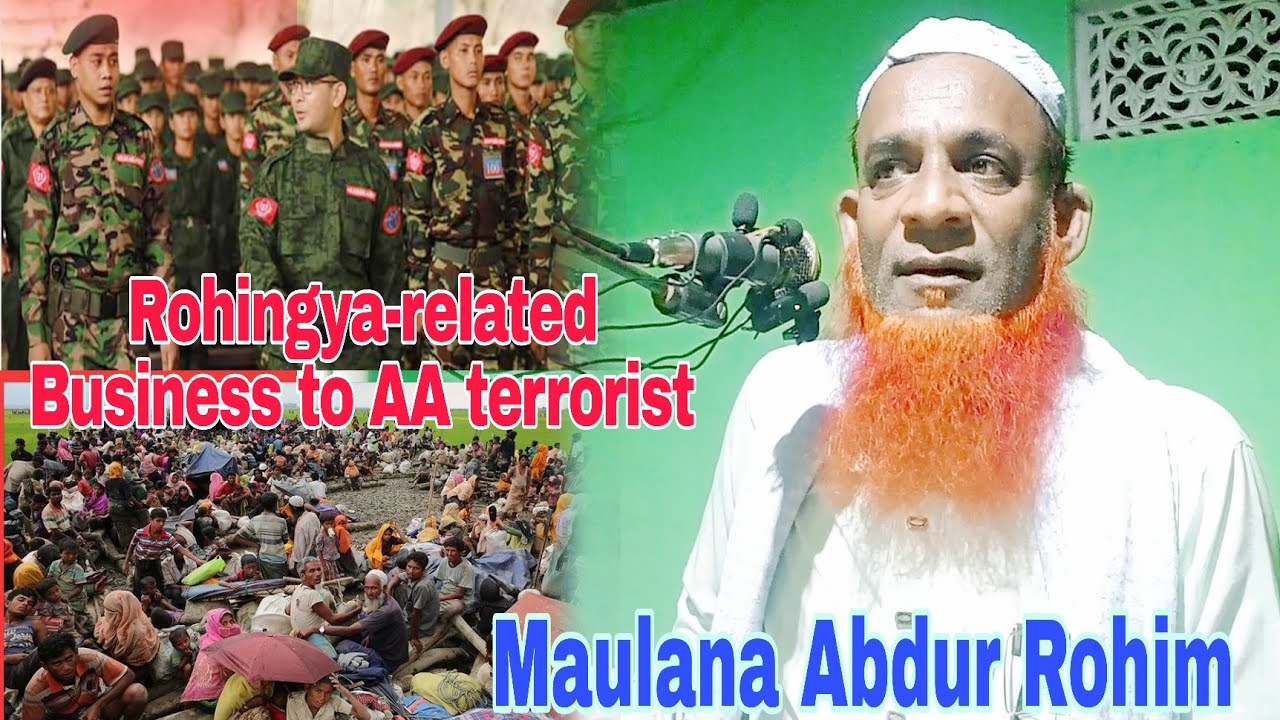 Maulana Abdur Rohim Explained About Rohingya-related Business to AA ...