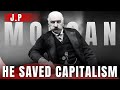 JP Morgan: The Banker Who Saved America Twice | Rise, Power &amp; Fall of a Financial Titan