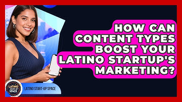 How Can Content Types Boost Your Latino Startup