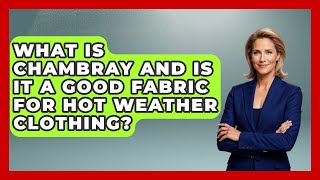 What Is Chambray And Is It A Good Fabric For Hot Weather Clothing? - Exploring Campgrounds