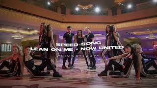 Lean on me - Now United ( Speed )