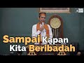 Kapan Kita Beribadah? Ustadz Abdul Somad 🕌
