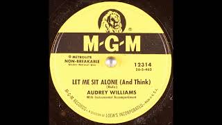 Let Me Sit Alone (And Think) ~ Audrey Williams with Instrumental Accompaniment (1956)