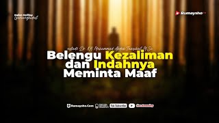 Belenggu Kezaliman dan Indahnya Meminta Maaf- Ustadz Dr. Muhammad Abduh Tuasikal, M.Sc.