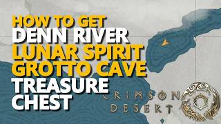 Denn River Lunar Spirit Grotto Cave Treasure Chest Crimson Desert