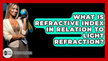 What Is Refractive Index In Relation To Light Refraction? - Physics Frontier