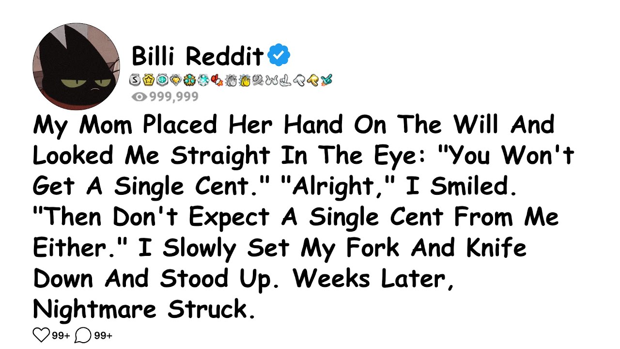 My Mom Placed Her Hand On The Will And Looked Me Straight In The Eye.....