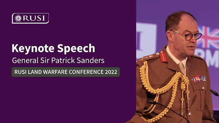 General Sir Patrick Sanders' Keynote Speech at RUSI Land Warfare Conference 2022 | #LWC2022