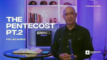 The Pentecost Pt. 2 - Ptr. Leo Muñoz - June 07 // Crossroads Church Online Service