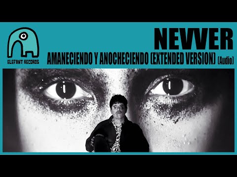 NEVVER - Amaneciendo Y Anocheciendo (Extended Version) [Audio]